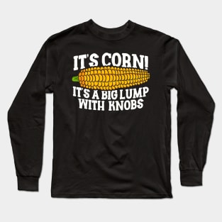 IT'S CORN - ITS A BIG LUMP WITH KNOBS Long Sleeve T-Shirt